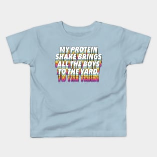 My Protein Shake Brings All The Boys To The Yard Kids T-Shirt